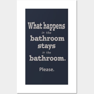 What Happens in the Bathroom Stays in the Bathroom Posters and Art